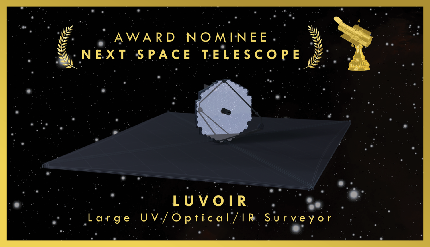 an oscar nomination styled card, with a rendering of a space telescope in space. the words written are "award nominee for next space telescope, luvoir"