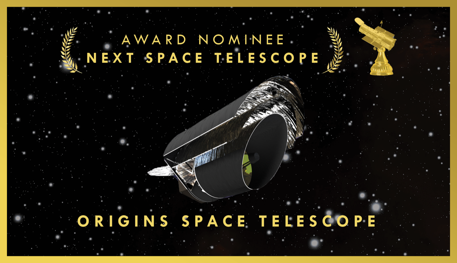 an oscar nomination styled card, with a rendering of a space telescope in space. the words written are "award nominee for next space telescope, origins space telescope"