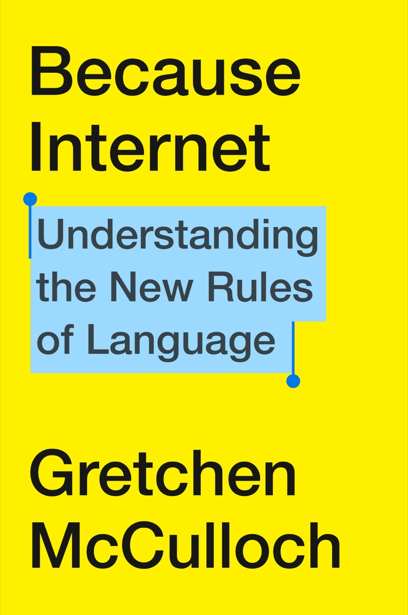 the cover of the book "because internet" by gretchen mcculloch