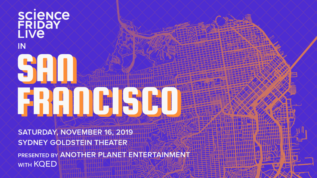 a poster that reads "science friday live in san francisco. saturday, november 16, 2019. sydney goldstein theater. presented by another planet entertainment with KQED public radio." in the background is a blue purple map of the san francisco peninsula with the lines highlighted in bright orange