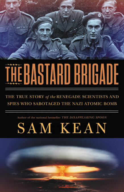 a book cover with the title "the bastard brigade" written in orange. there is a photo of soldiers and below is a mushroom cloud.