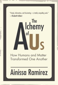 a book cover that says "The Alchemy of Us: How Humans and Matter Transformed One Another"