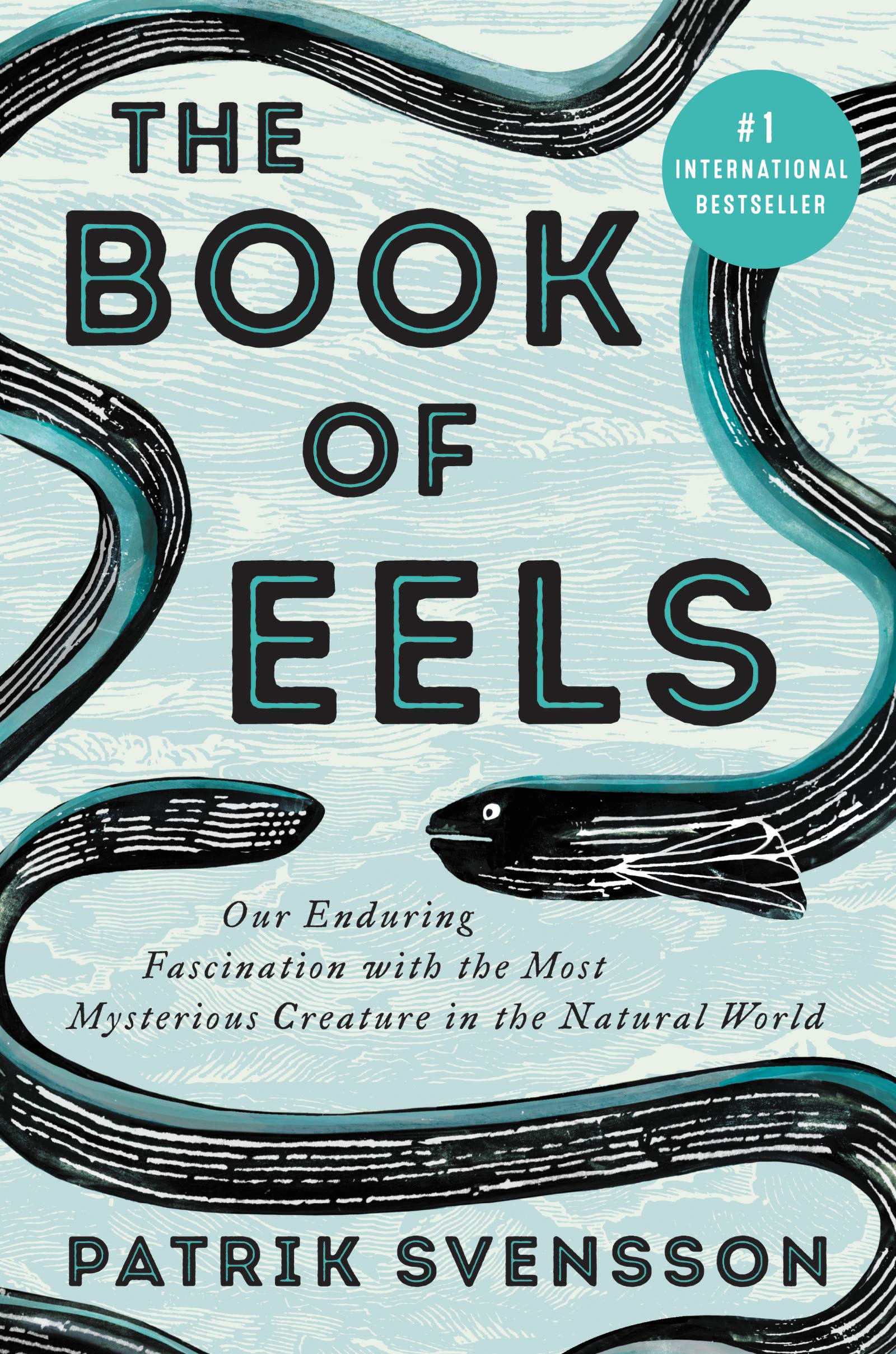 book cover that says "The Book of Eels: Our Enduring Fascination with the Most Mysterious Creature in the Natural World"