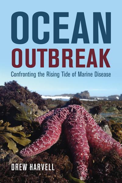 a book cover with a sick looking starfish that says "Ocean Outbreak: Confronting the Rising Tide of Marine Disease"