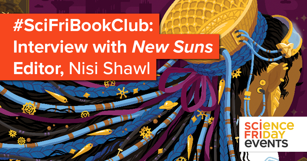 an illustration of a Black woman wearing a futuristic device on the back of her head, which is on the cover of the short story anthology "new suns." the image has information for a virtual event. details read: "#scifribookclub: interview with new suns editor nisi shawl. science friday events"