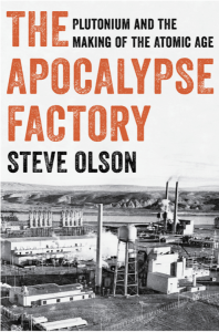 a book cover that reads in orange and black font "The Apocalypse Factory: Plutonium and the Making of the Atomic Age." below the title is a black and white photo of a nuclear site