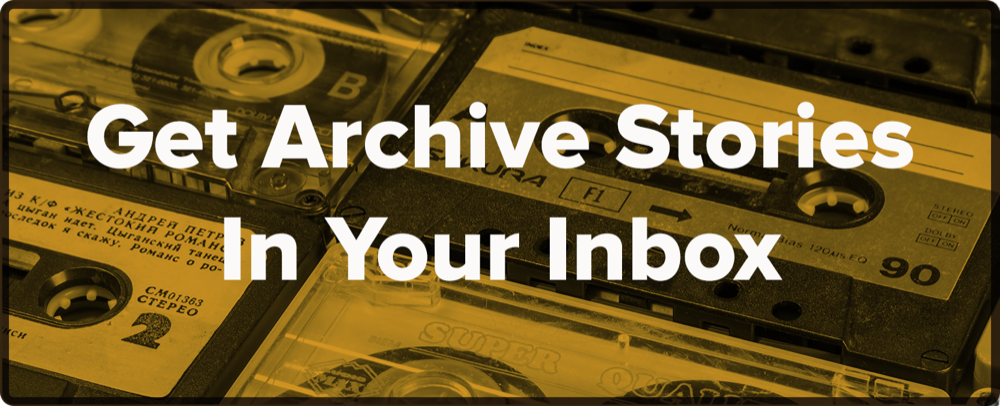 a clickable button with old tapes filtered yellow. the button reads "get archive stories in your inbox"