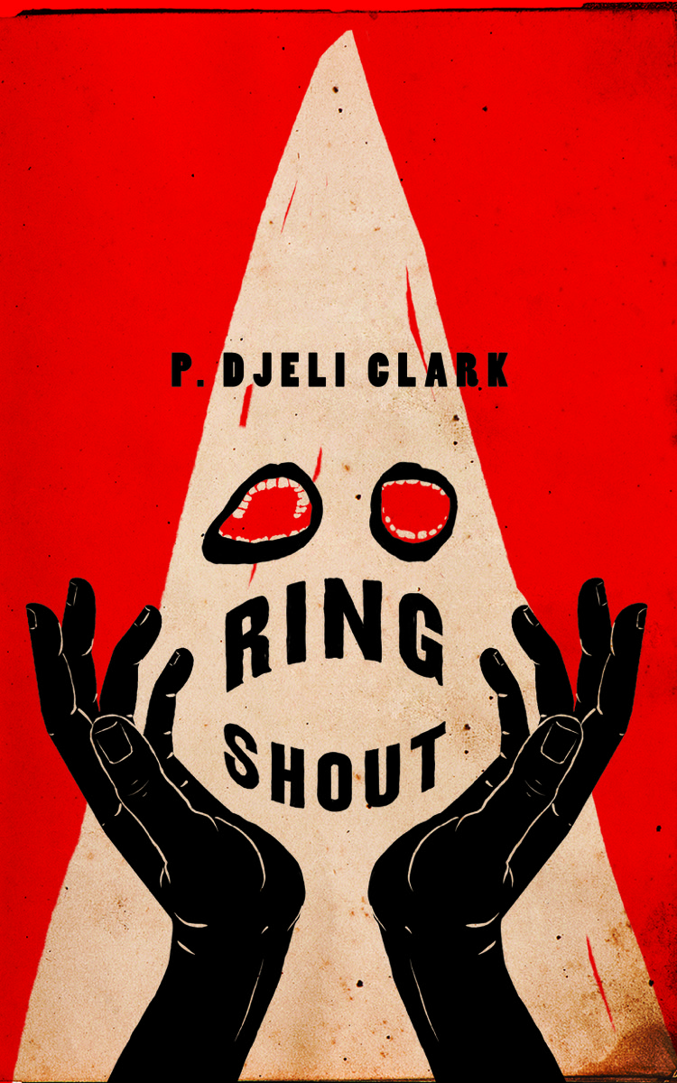 a red book cover with a white triangle hood with red eye cut outs resembling the ku klux klan over two hands in black. the title reads "ring shout" by P. Djèlí Clark