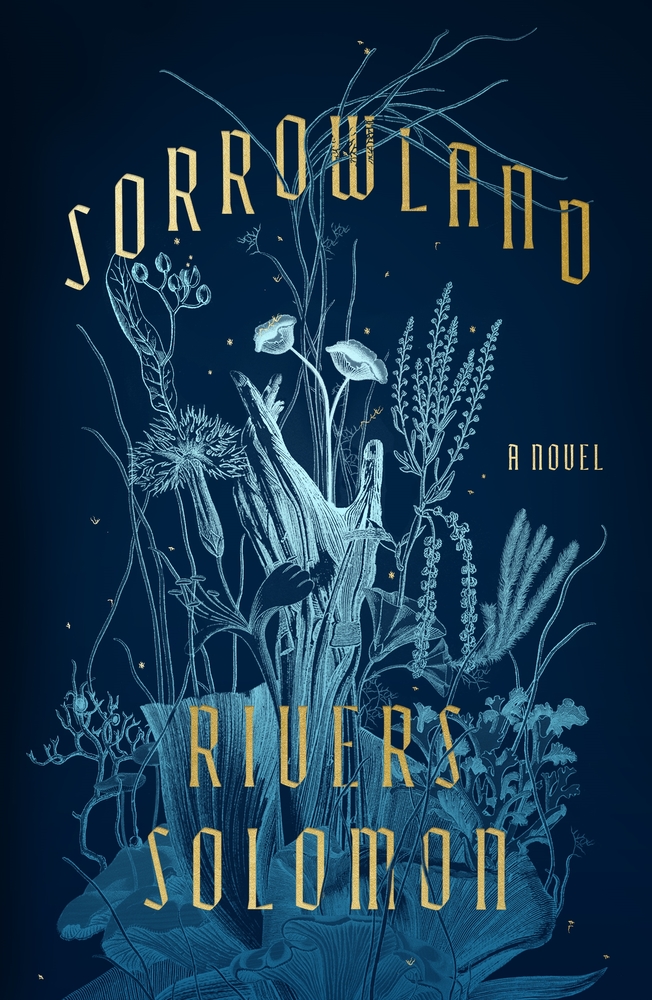 a primarily dark blue cover with illustrations of a hand reaching up from different types of intricate plants, such as lichen, mushrooms, flowers, and intertwining branches and flowers. the title is "sorrowland" a novel by rivers solomon