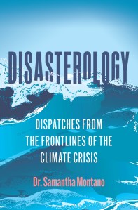 a book cover with illustration of a violent ocean with words 'Disasterology: Dispatches from the Frontlines of the Climate Crisis by dr. samantha montano'