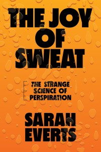 a book cover colored orange with drops covering it and the title in black blocky letters "the joy of sweat: the strange science of perspiration" by sarah everts