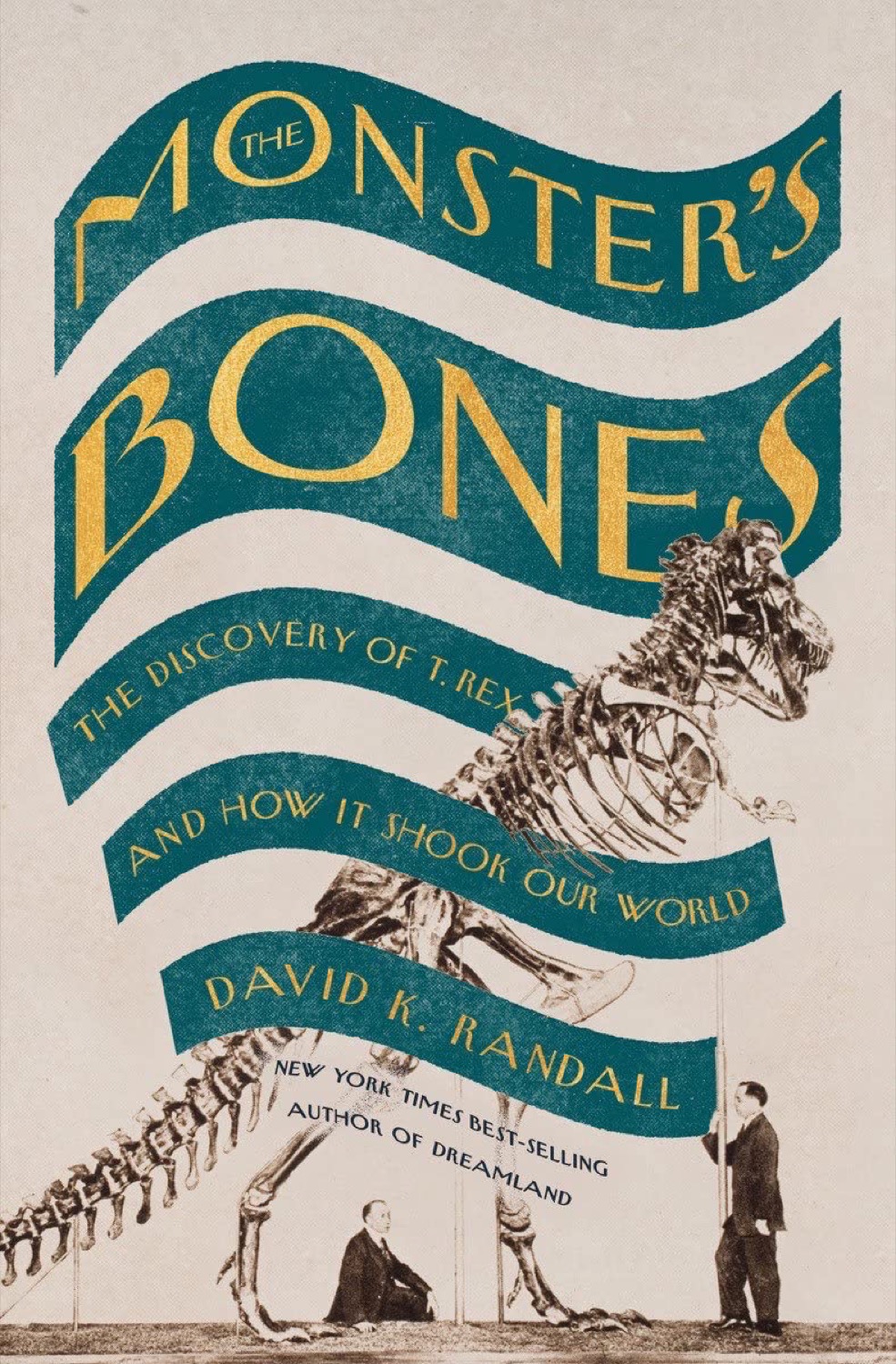 a book cover in the style of an old new yorker magazine cover, with waxy text over an old timey illustration of a t-rex skeleton with two white men and suits below it with text 'The Monster’s Bones: The Discovery of T-Rex and How It Shook Our World by David K. Randall'