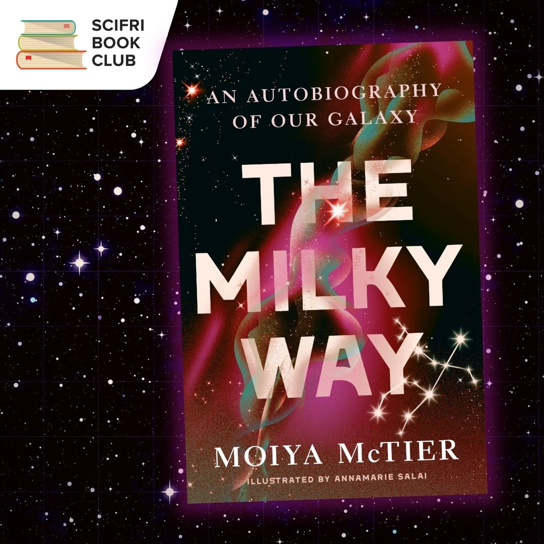 The book cover of THE MILKY WAY by Moiya McTier overlayed over a background of a dark sky populated with many stars. The SciFri Book Club logo is in the top left corner.