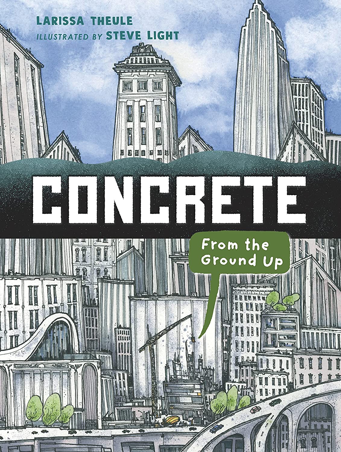 illustrated cover featuring overlapping built structures like buildings, bridges and highways, with the text 'concrete: from the ground up: lasrissa theule, illustrated by steve light'