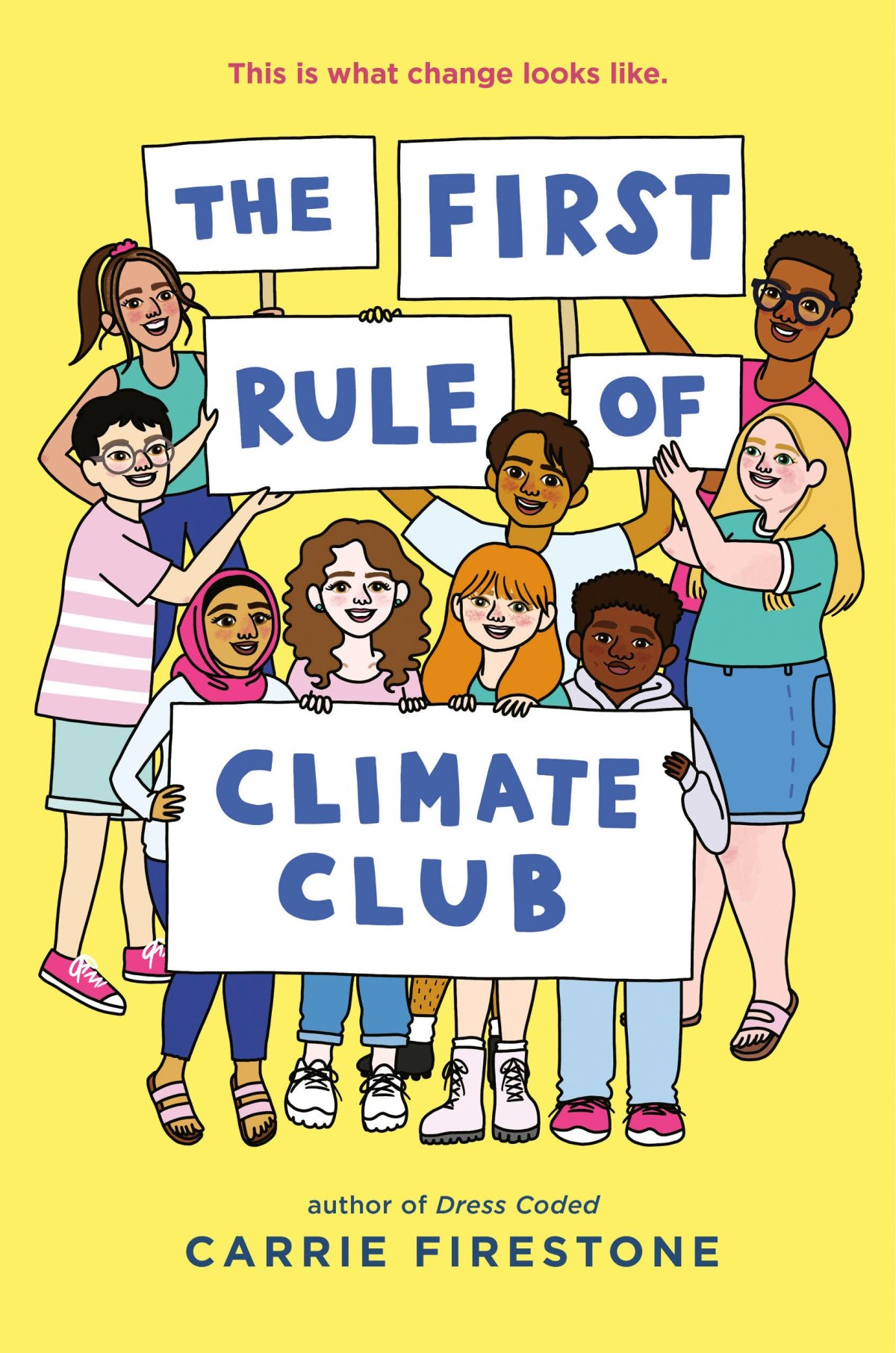 simple book illustration with middle school-aged children holding signs above their head and in front of their bodies while smiling at the reader, the text on their signs reads 'the first rule of climate club' accompanied by text reading 'this is what change looks like. author or dress coded, Carrie Firestone'