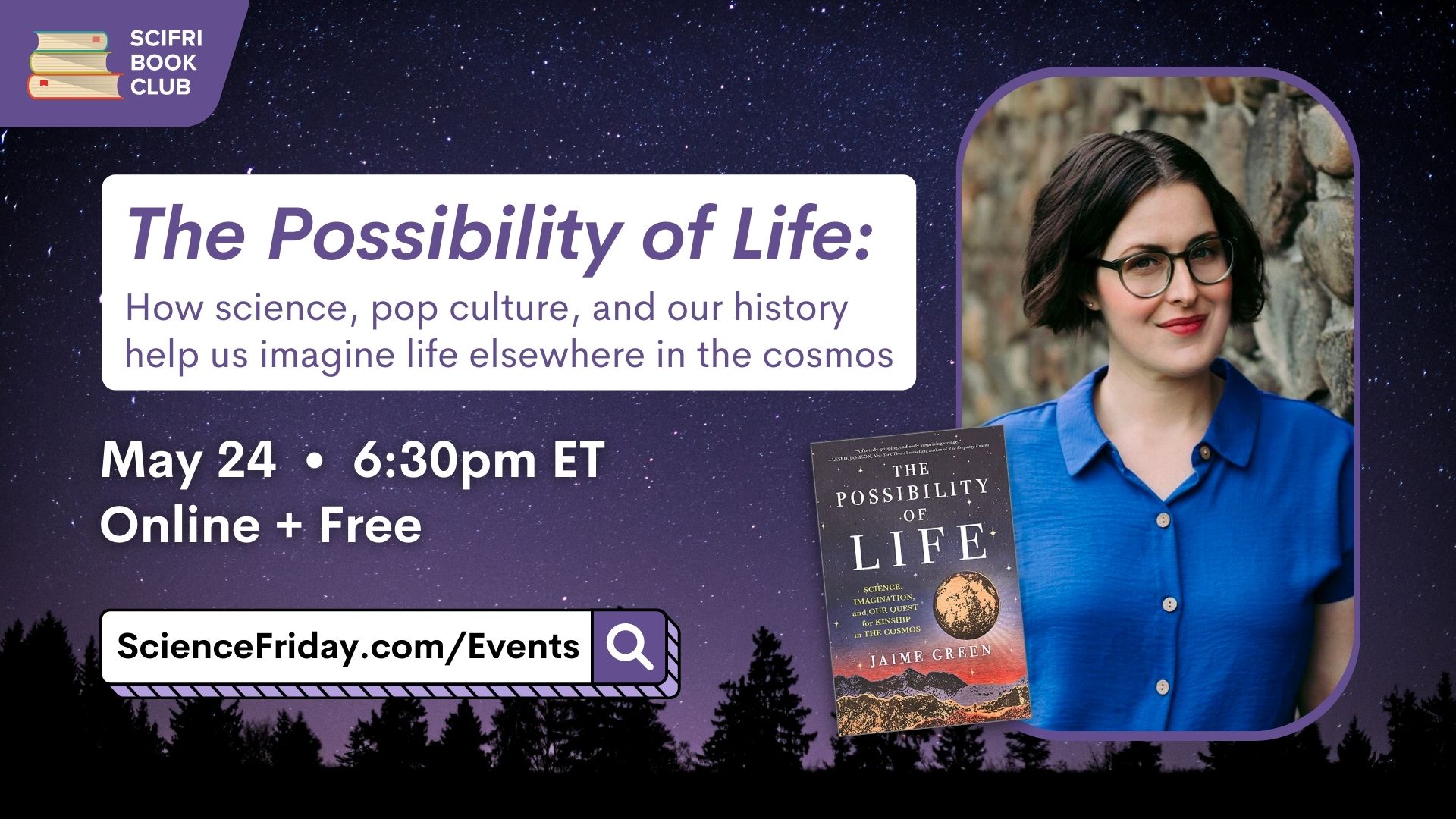 Event promotional image. In top left corner, SciFri Book Club logo, with event info below: The Possibility of Life: How science, pop culture, and our history help us imagine life elsewhere in the cosmos. May 24, 6:30pm ET, Online + Free. To the right of the frame is a picture of THE POSSIBILITY OF LIFE book cover and a headshot of author Jaime Green