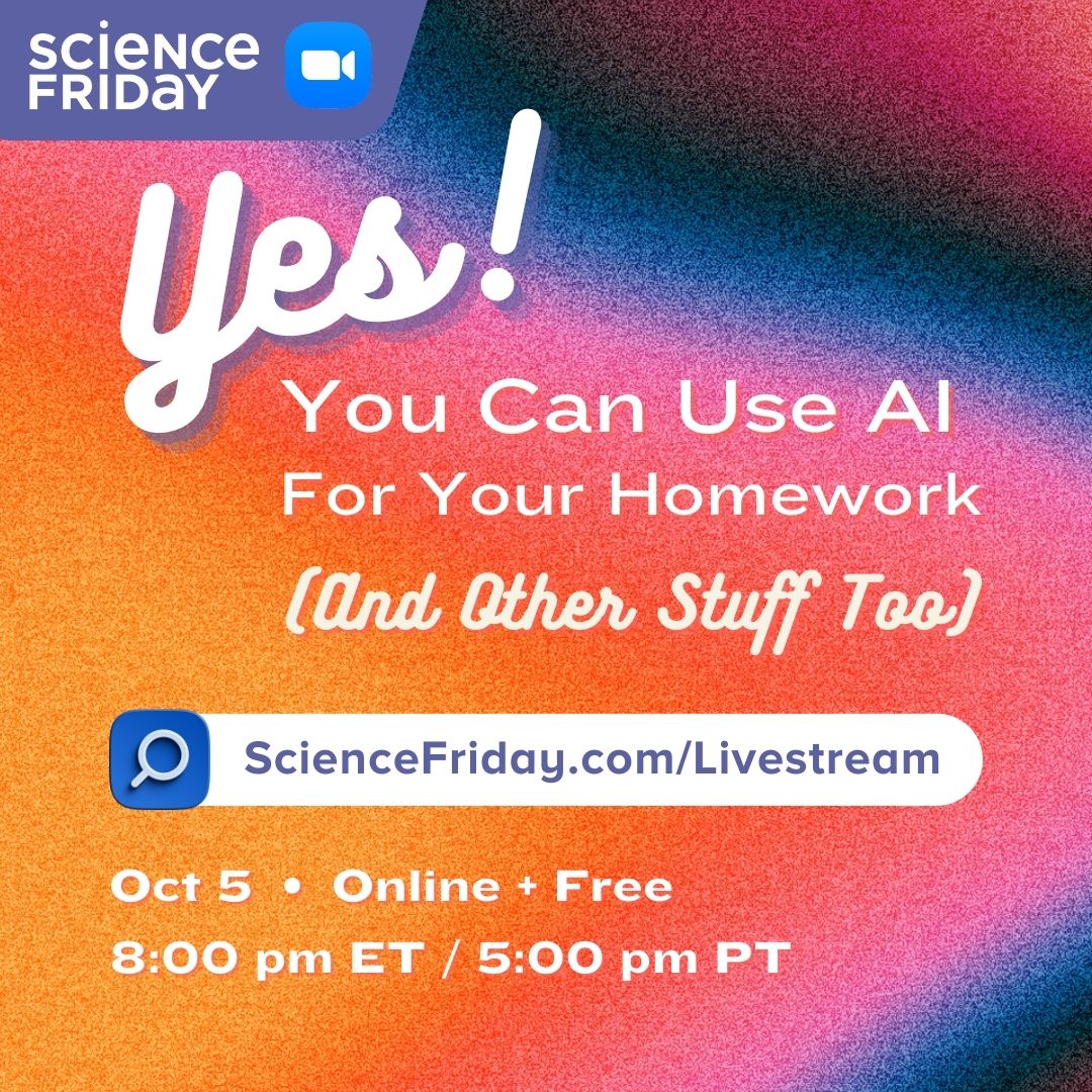 Event promotional image. In top left corner, the Science Friday and Zoom logos are shown, with event info below: "Yes! You Can Use AI For Your Homework (And Other Stuff Too). Oct 5, Online and Free, 8:00pm ET / 5:00pm PT. ScienceFriday.com/Livestream" The background is a gradient texture with orange, pink, purple and black.