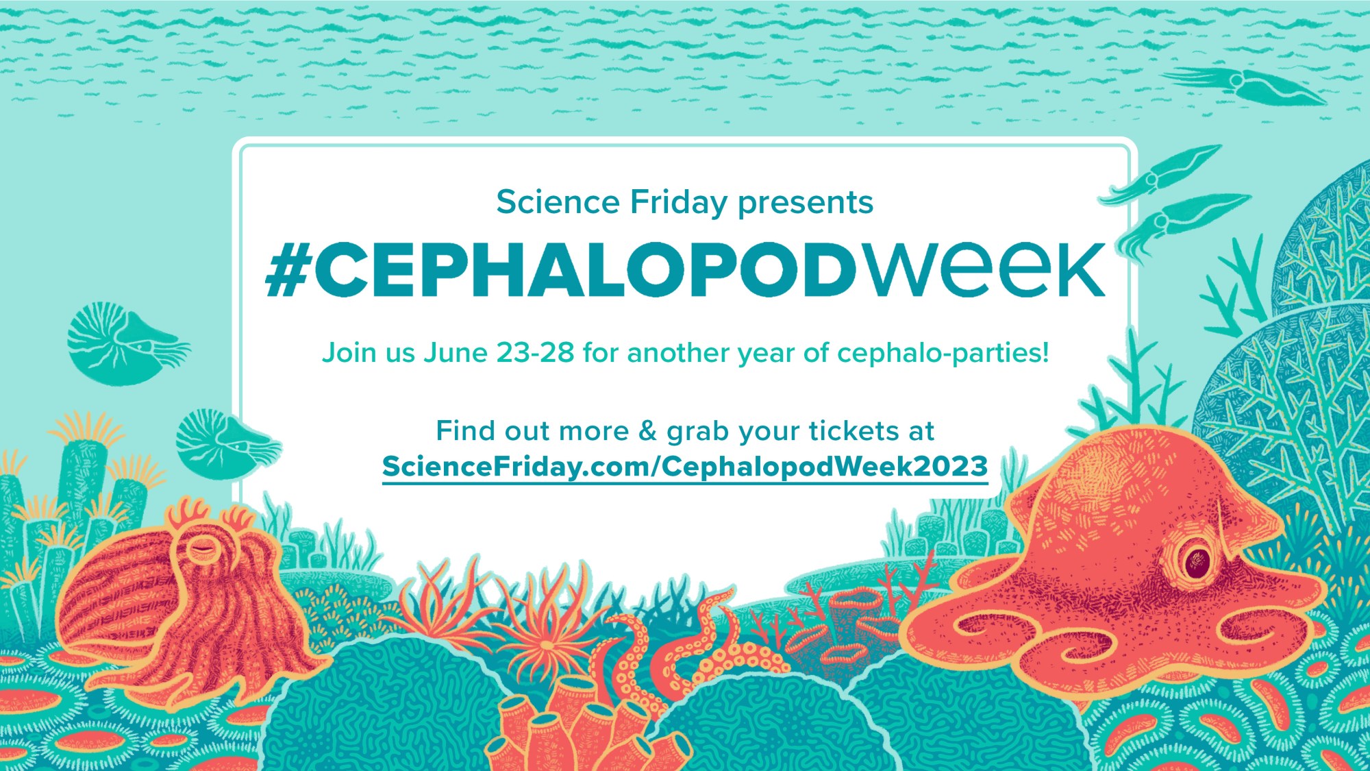 Event promotional image. An illustrated underwater scene featuring two cephalopods on a coral reef, with smaller cephalopods swimming in the background. The text reads: Science Friday presents #CephalopodWeek. Join us June 23-28 for another year of cephalo-parties! Find out more & grab your tickets at ScienceFriday.com/CephalopodWeek2023