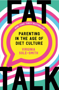 An illustration of a multicolored speech bubble with large font on the cover of “Fat Talk: Parenting in the Age of Diet Culture,” by Virginia Sole-Smith.