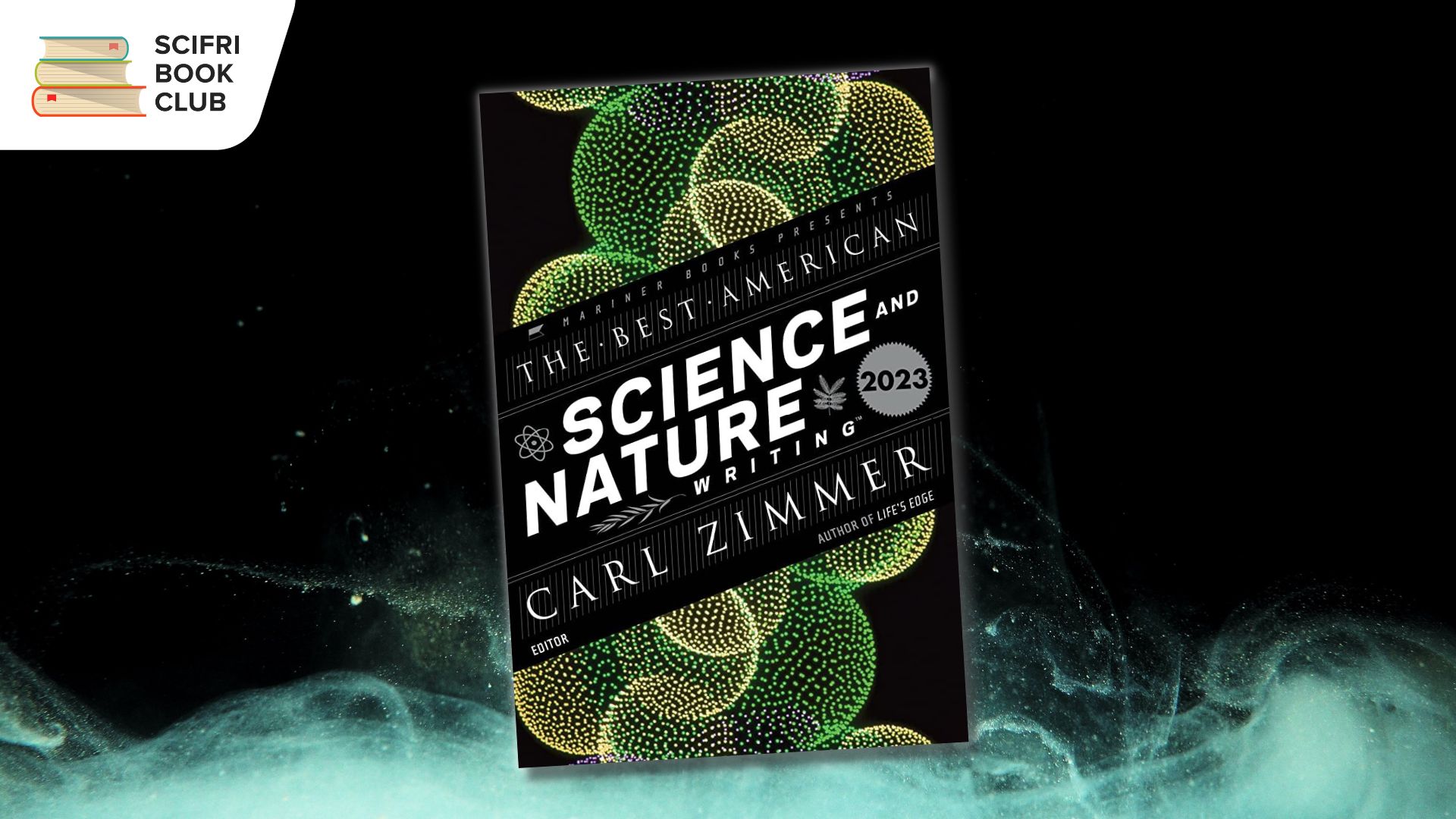 The book cover of THE BEST AMERICAN SCIENCE AND NATURE WRITING 2023 edited by Carl Zimmer in the middle, with a photo background featuring a swirling wave of green-blue mist. The logo for the SciFri Book Club in the top left corner.