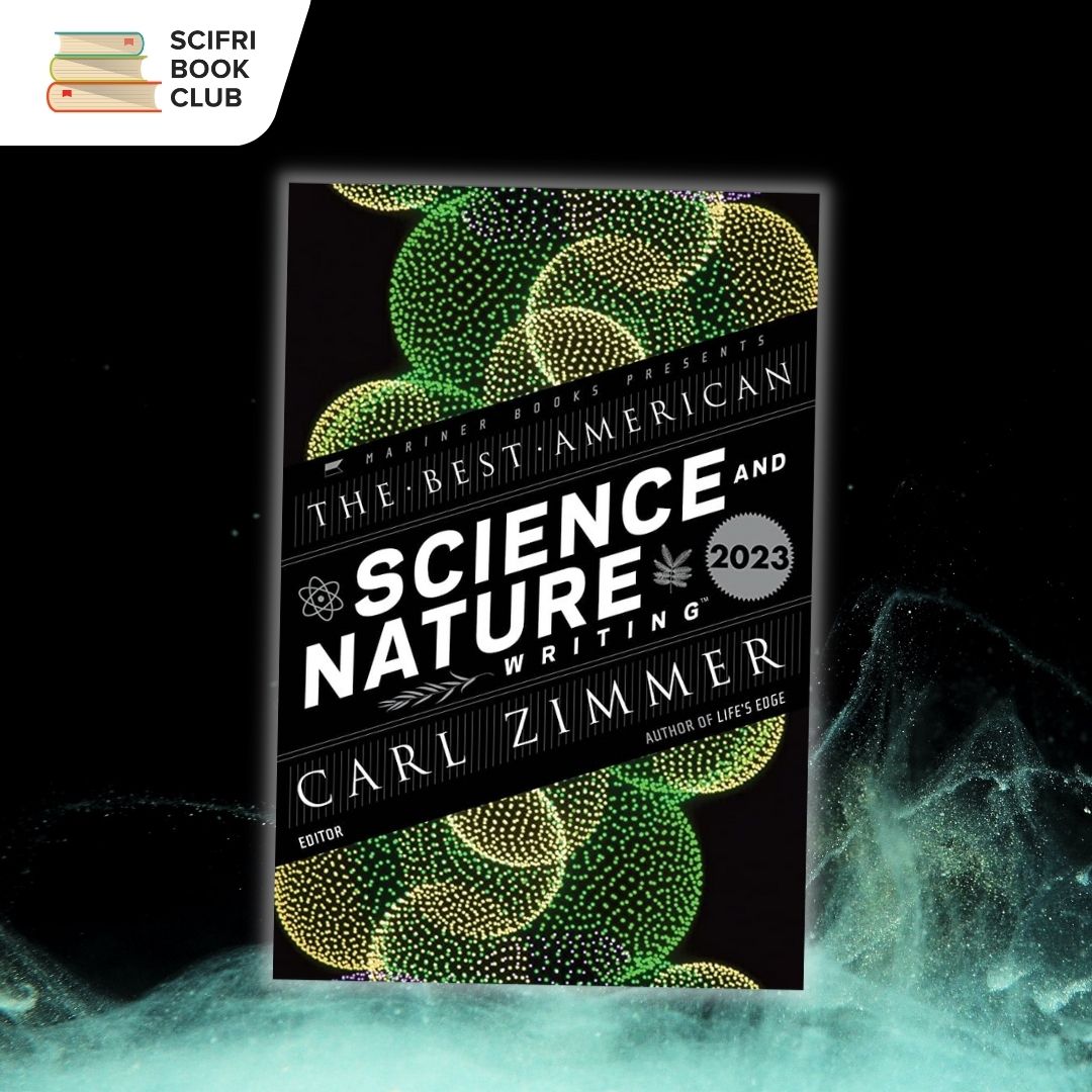 The book cover of THE BEST AMERICAN SCIENCE AND NATURE WRITING 2023 edited by Carl Zimmer in the middle, with a photo background featuring a swirling wave of green-blue mist. The logo for the SciFri Book Club in the top left corner.