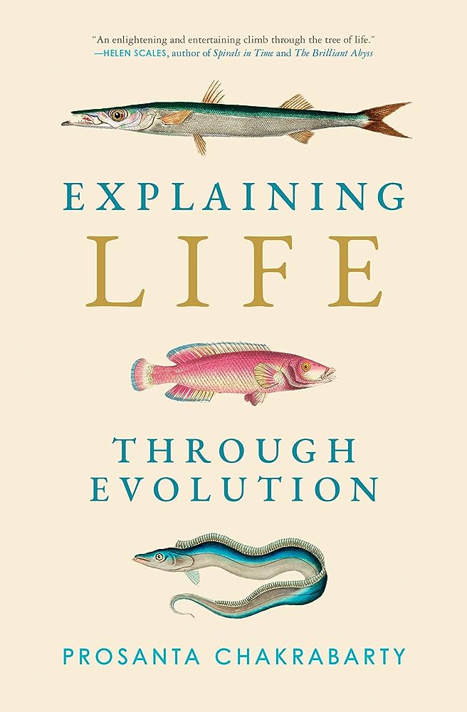 Explaining Life Through Evolution by Prosanta Chakrabarty book cover