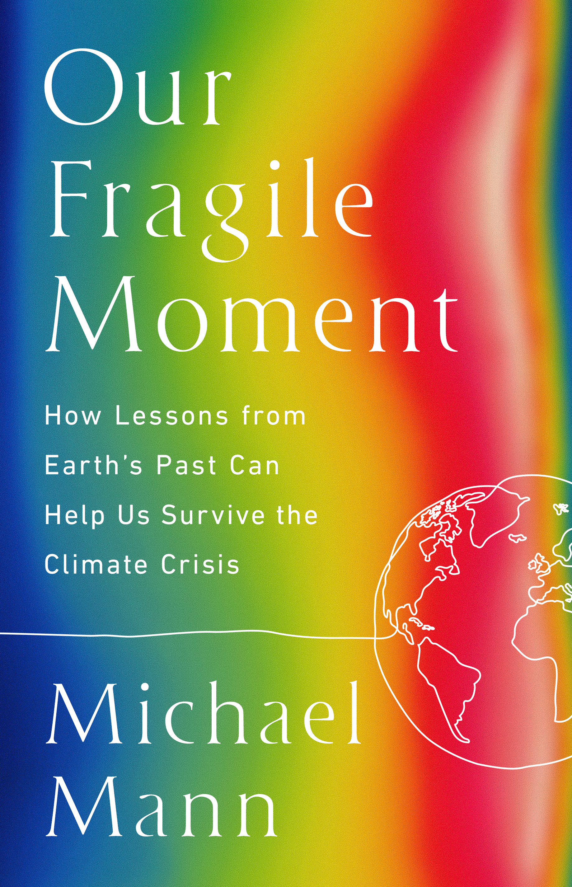 Our Fragile Moment: How Lessons from Earth's Past Can Help Us Survive the Climate Crisis