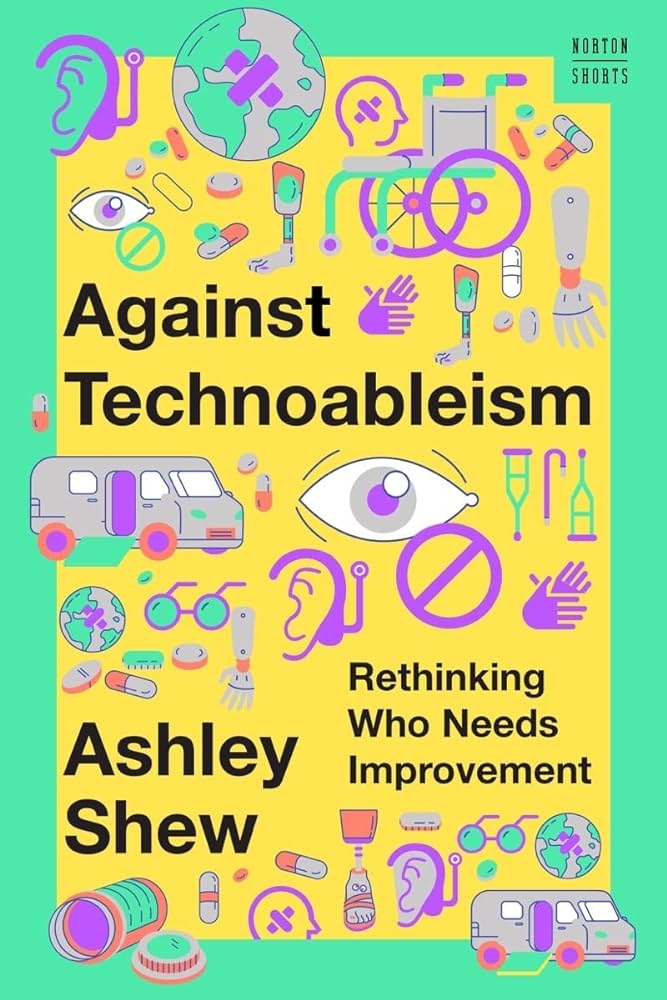 Against Technoableism: Rethinking Who Needs Improvement book cover