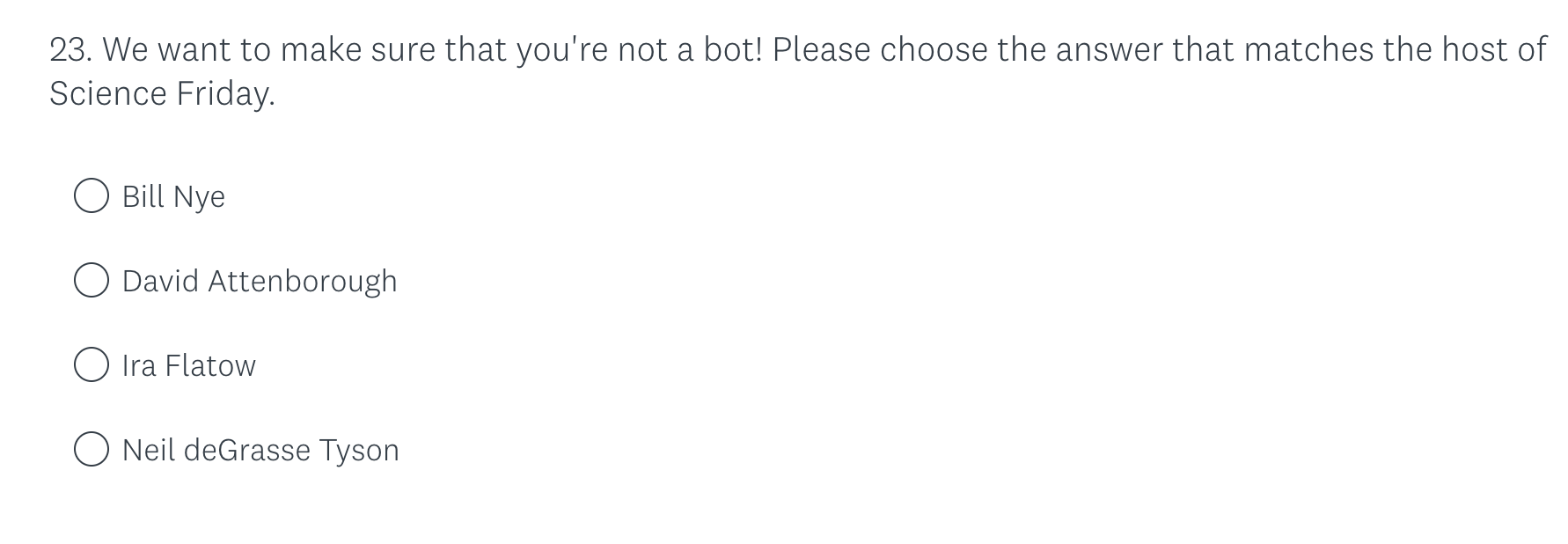 Trap question from Science Friday survey which reads "We want to make sure that you're not a bot! Please choose the answer that matches the host of Science Friday: Bill Nye, David Attenborough, Ira Flatow, Neil deGrasse Tyson