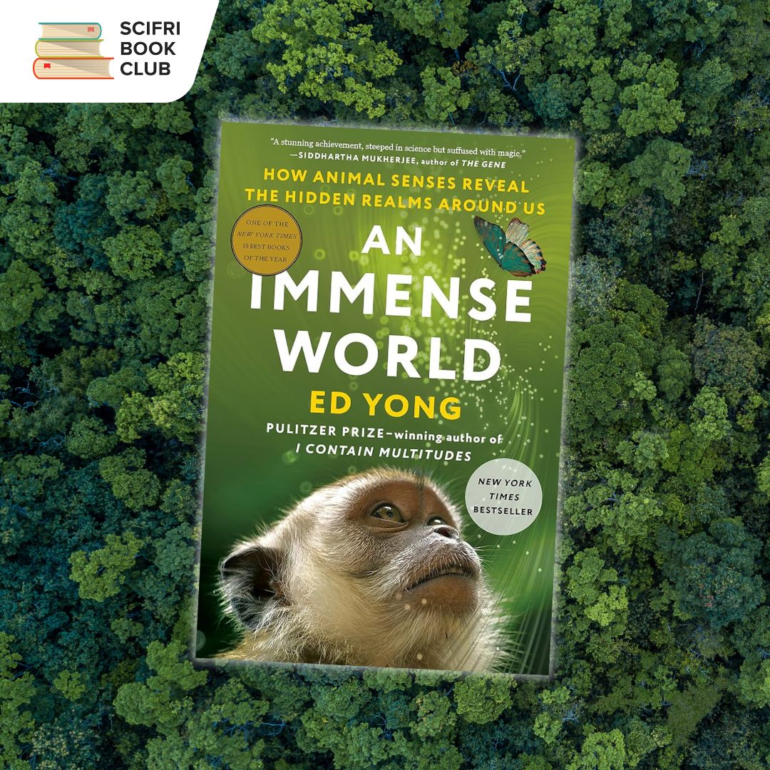 The book cover of AN IMMENSE WORLD by Ed Yong in the middle, with a photo background featuring an aerial photo of a lush green forest. The logo for the SciFri Book Club in the top left corner.