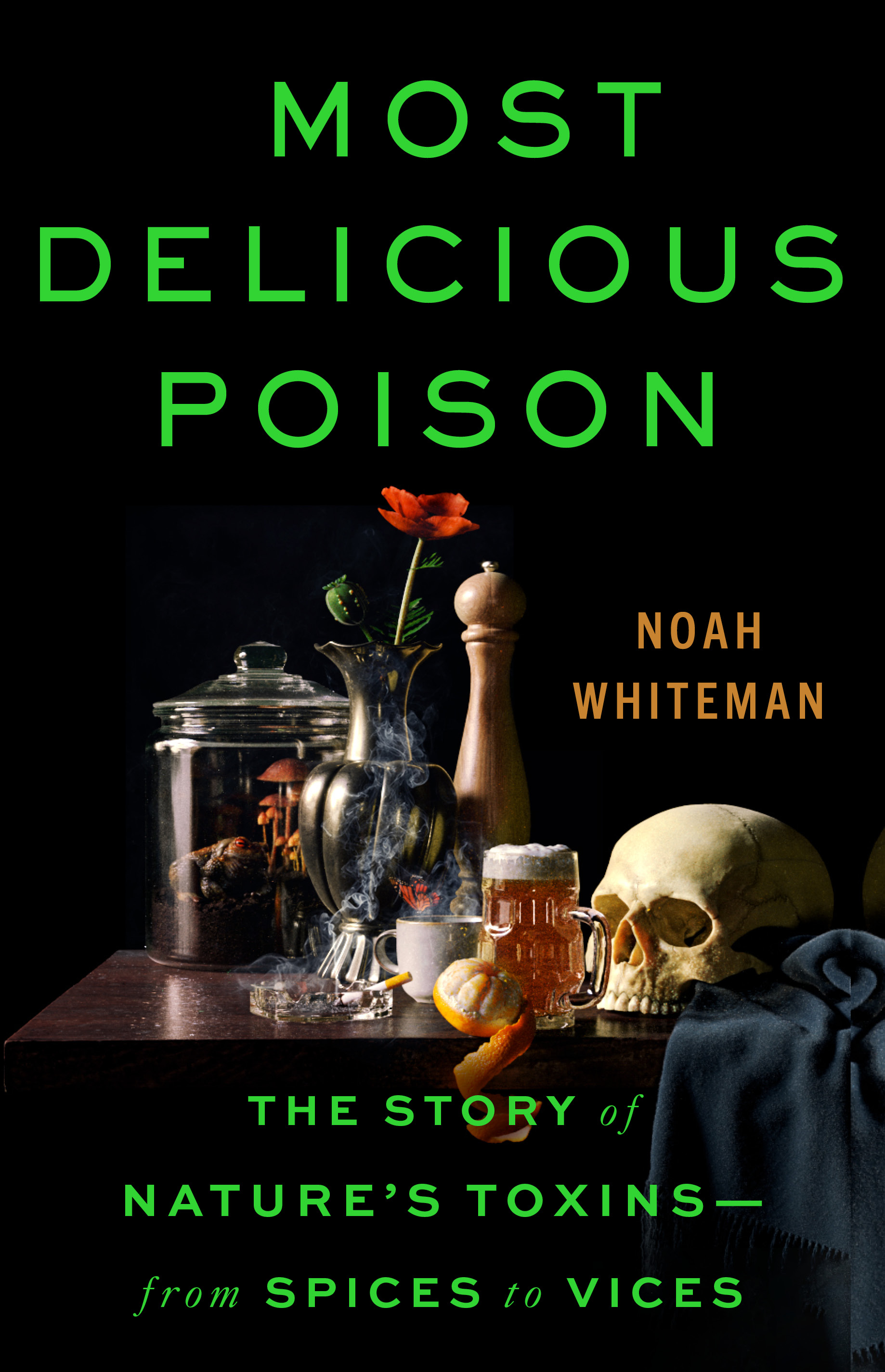 Most Delicious Poison: The Story Of Nature's Toxins—From Spices To Vices