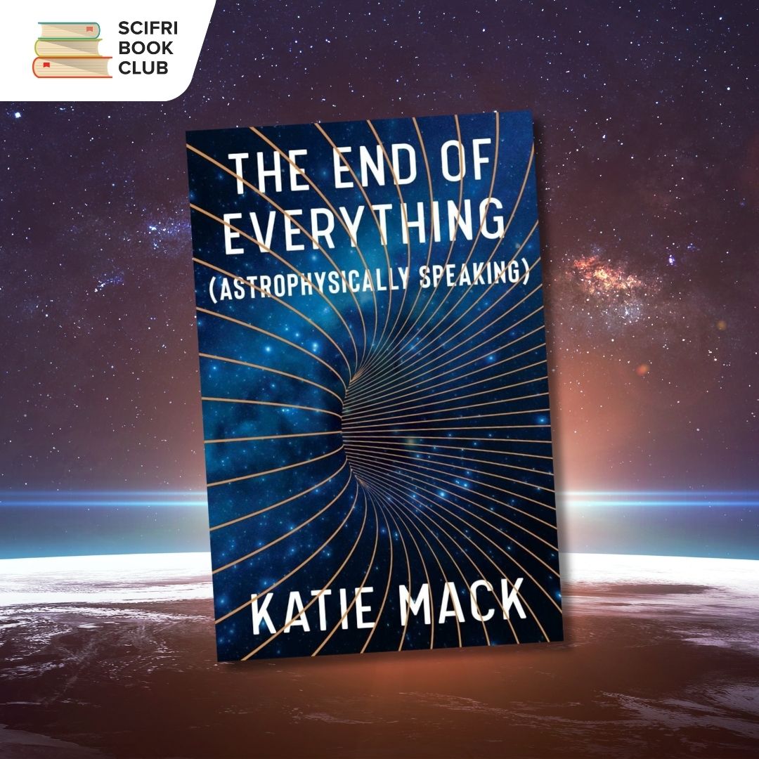 The book cover of THE END OF EVERYTHING to the left, with an image of the Earth from orbit and stars above as the background. The logo for the SciFri Book Club in the bottom right corner.