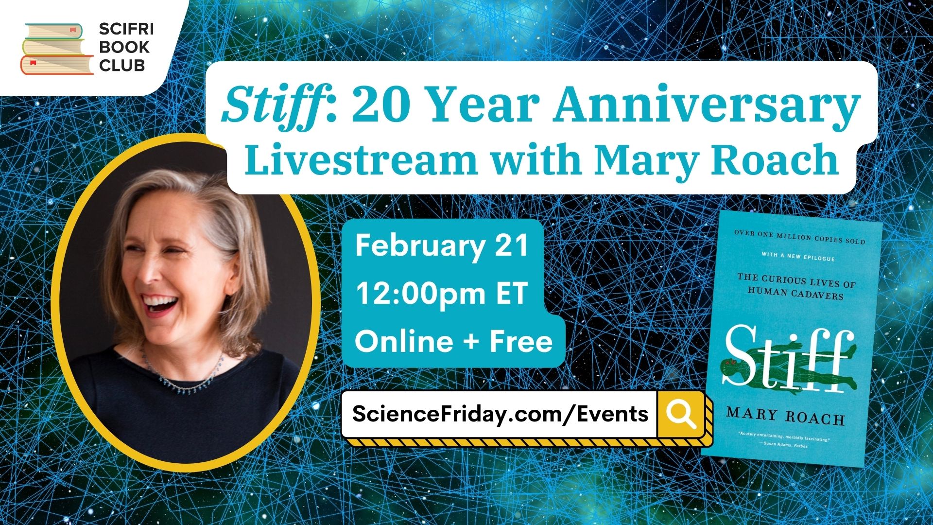 Event promotional image. In the top left corner, SciFri Book Club logo, with event info below: "Stiff: 20 Year Anniversary Livestream with Mary Roach. February 21, 12:00pm ET, Online + Free, ScienceFriday.com/Events." Right side features the book cover of STIFF by Mary Roach. Left side features a headshot of Mary Roach. The background is an abstract illustration of foggy blue under small crisscrossing line and dots.