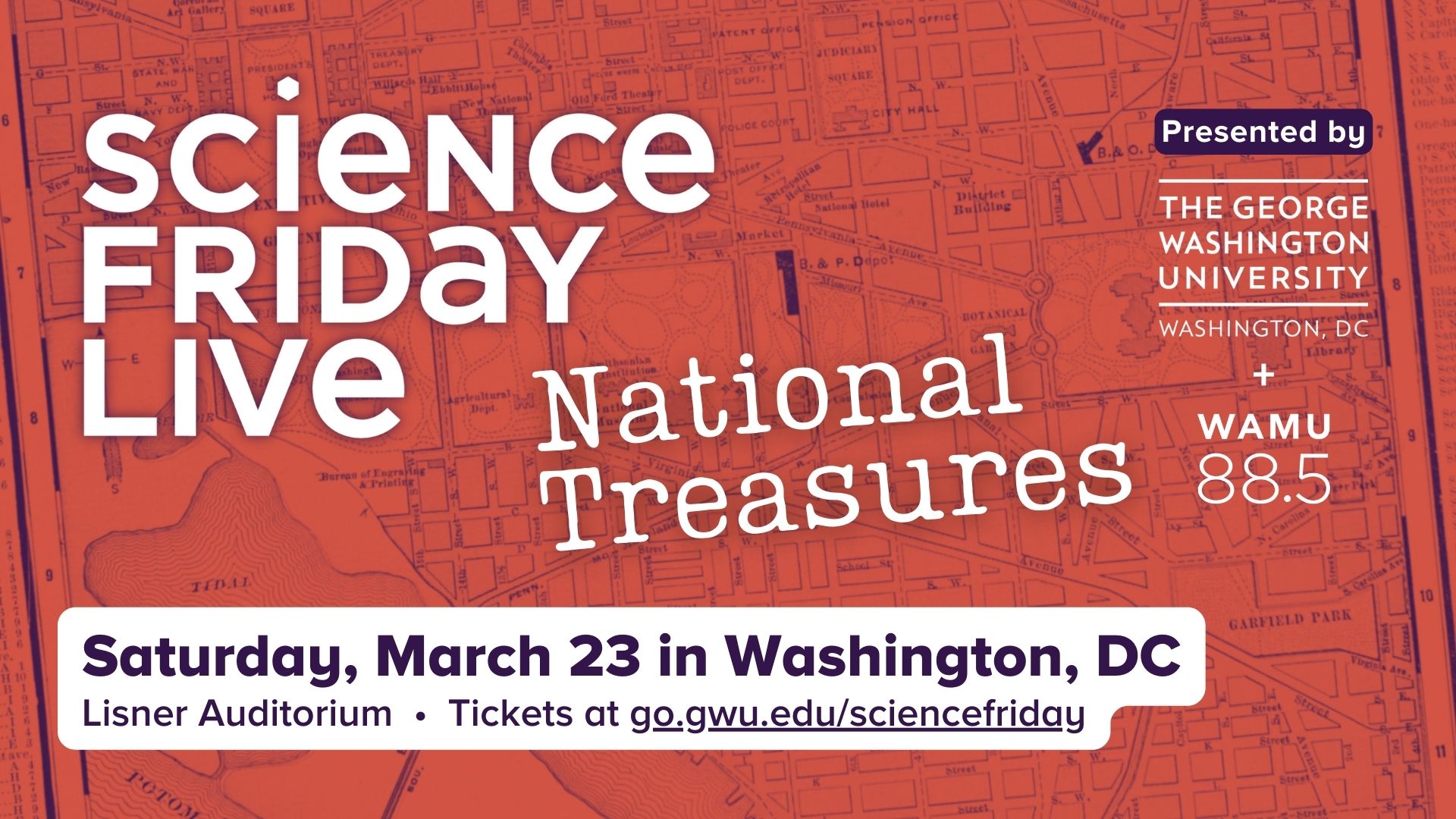 Event promotional image. Text reads "Science Friday Live. National Treasures, Saturday, March 23 in Washington, DC. Lisner Auditorium. Tickets at go.gwu.edu/sciencefriday. Presented by The George Washington University, Washington DC and WAMY 88.5". The background is a duotone image of an old map of DC in red and purple.