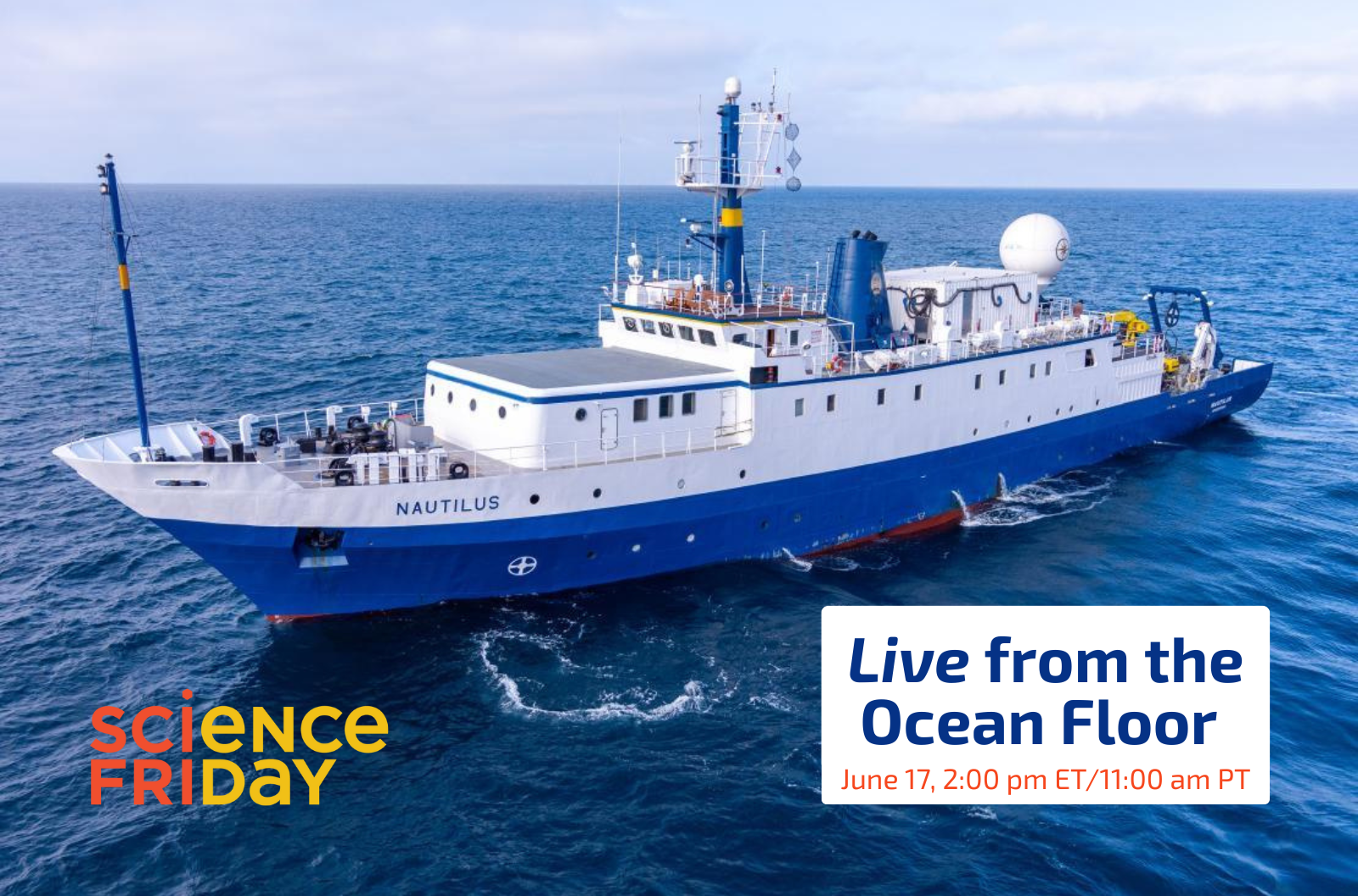A white and blue research vessel, the E/V Nautilus, floats on a bright blue sea. Text reads "Live from the Ocean Floor, June 17, 2 pm ET / 11 am PT."