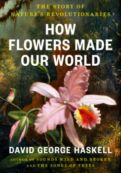 The book "How Flowers Made Our World" by author and biologist David George Haskell.