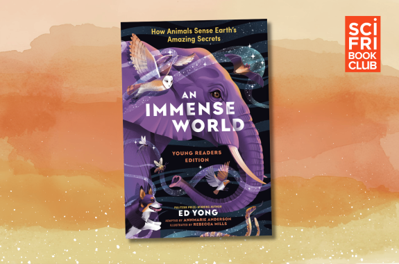 The cover of An Immense World: How Animals Sense Earth’s Amazing Secrets against a watercolor background of oranges and yellows. The cover features a large purple illustrated elephant joined by other creatures, such as a barn owl, bat, honeybee, hummingbird, dog, and snake. In the corner of the image, there is an orange-and-white logo that reads SciFri Book Club.